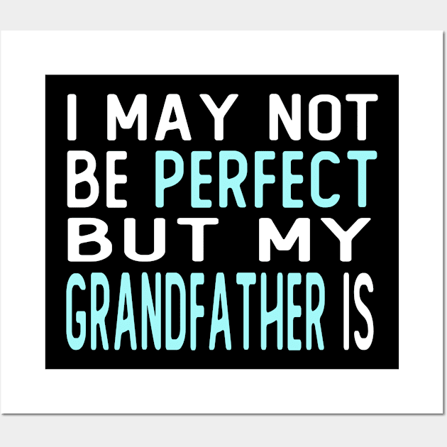 i may not be perfect but my grandfather is gift Wall Art by T-shirt verkaufen